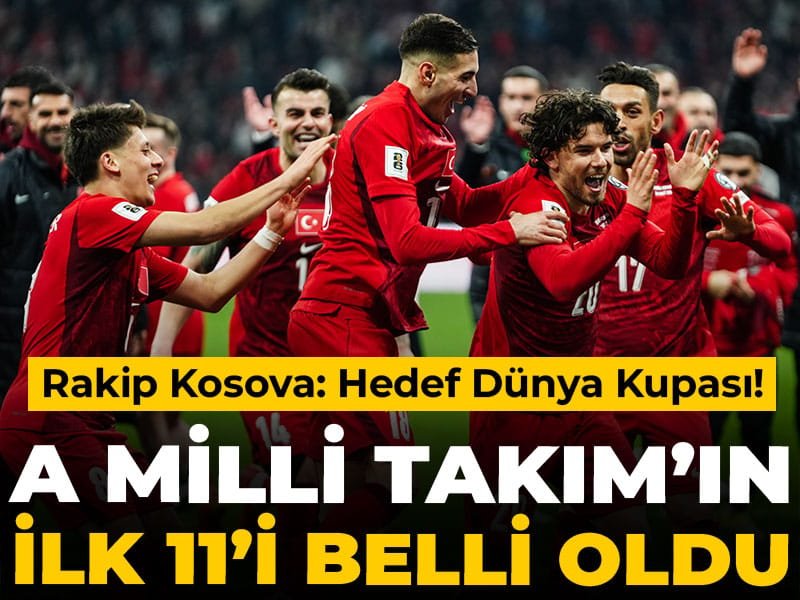 A Milli Takım’ın Kosova maçı ilk 11’i belli oldu: Hedef Dünya Kupası!