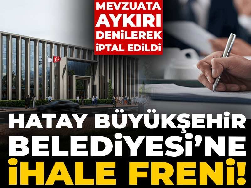 Hatay Büyükşehir Belediyesi’ne ihale freni! Mevzuata aykırı denilerek iptal edildi
