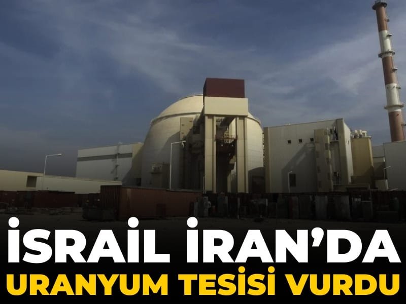 İsrail İran’da uranyum tesisini vurdu