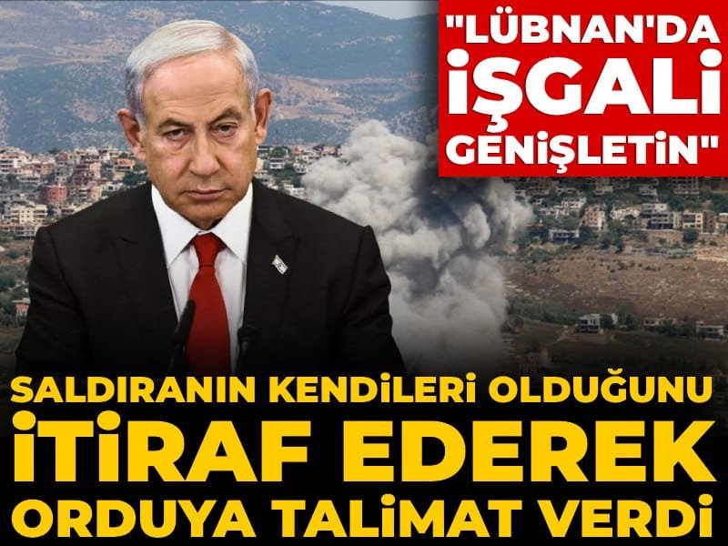 Saldıranın kendileri olduğunu itiraf ederek orduya talimat verdi: Lübnan’da işgali genişletin!