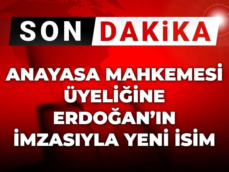 Son Dakika | AYM üyeliğine Erdoğan imzasıyla yeni isim
