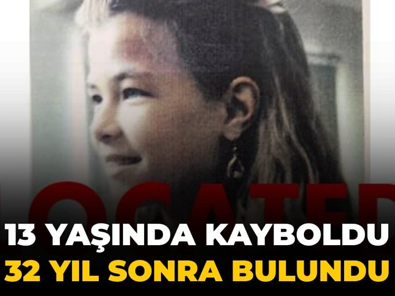 13 yaşındayken kayboldu 32 yıl sonra bulundu