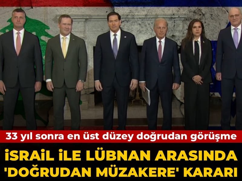 33 yıl sonra en üst düzey doğrudan görüşme: İsrail ile Lübnan arasında ‘doğrudan müzakere’ kararı!