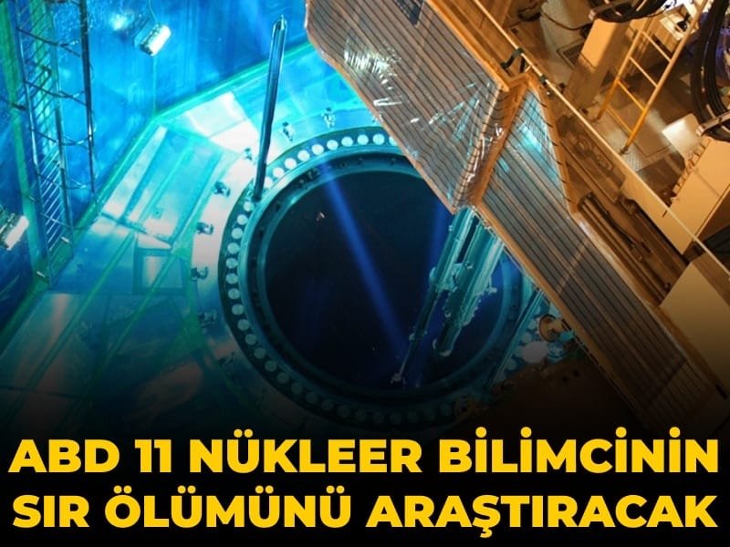 ABD 11 nükleer bilimcinin sır ölümünü araştıracak