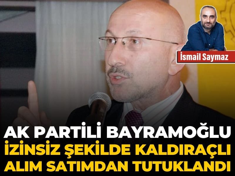 AK Partili Bayramoğlu, izinsiz şekilde kaldıraçlı alım satımdan tutuklandı