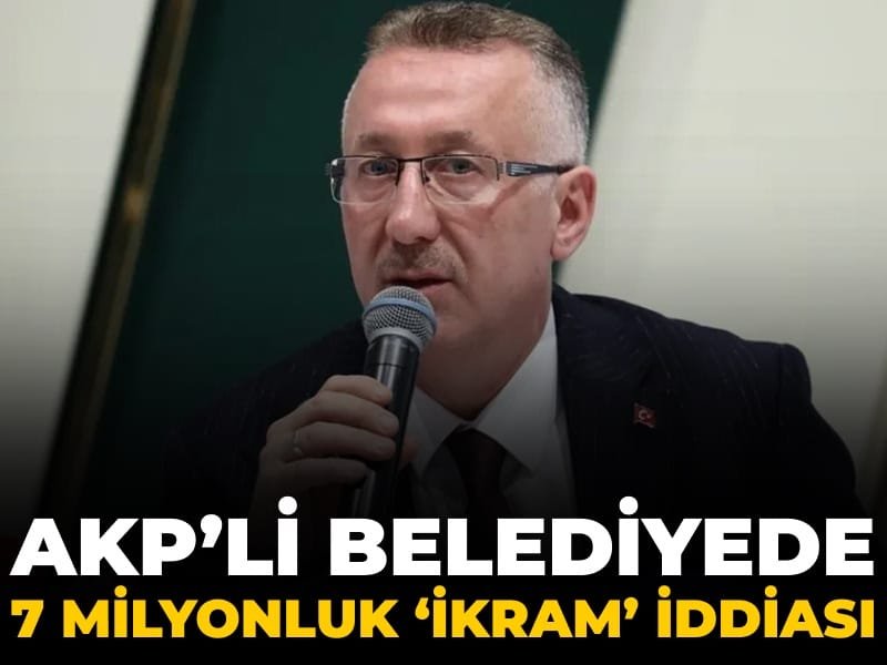 AKP’li belediyede 7 milyonluk ‘ikram’ iddiası