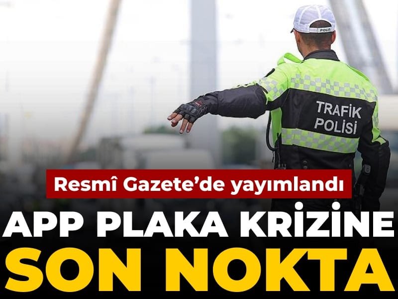 APP plaka krizine son nokta: Resmî Gazete’de yayımlandı