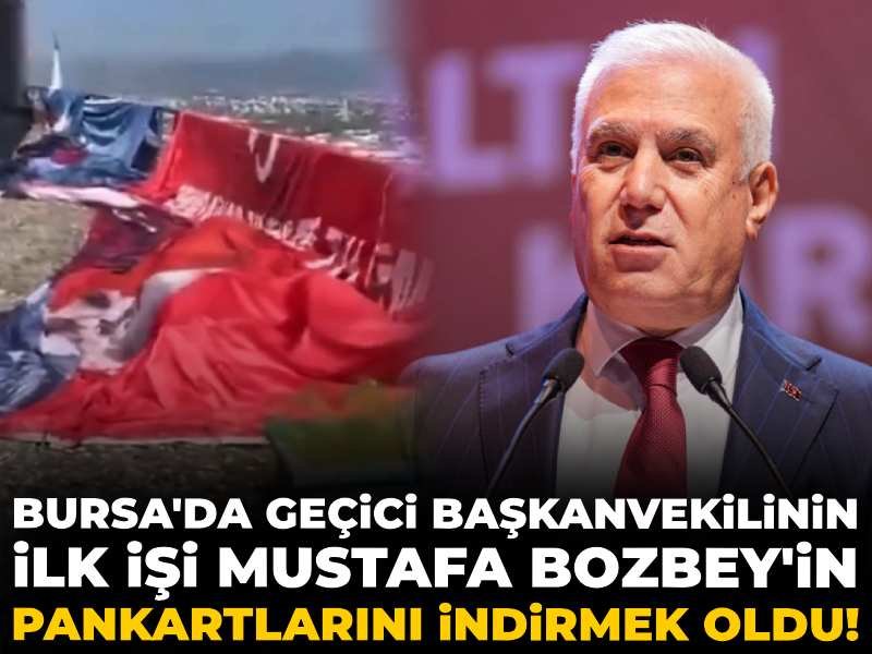 Bursa’da geçici başkanvekilinin ilk işi Mustafa Bozbey’in pankartlarını indirmek oldu!
