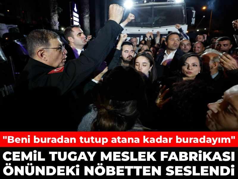 Cemil Tugay Meslek Fabrikası önündeki nöbetten seslendi: Beni buradan tutup atana kadar buradayım!