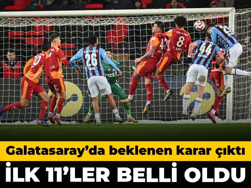 Derbide ilk 11’ler belli oldu: Galatasaray’da beklenen karar çıktı