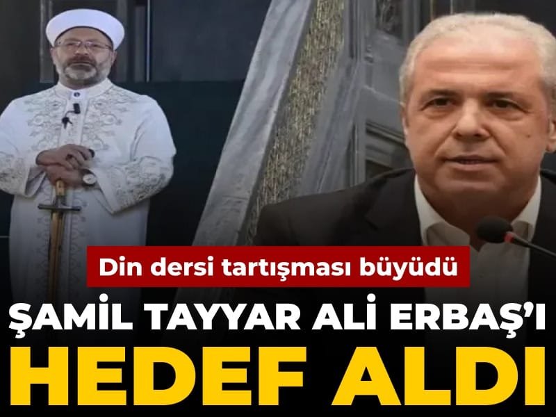 Din dersi tartışması büyüdü: Şamil Tayyar Ali Erbaş’ı hedef aldı