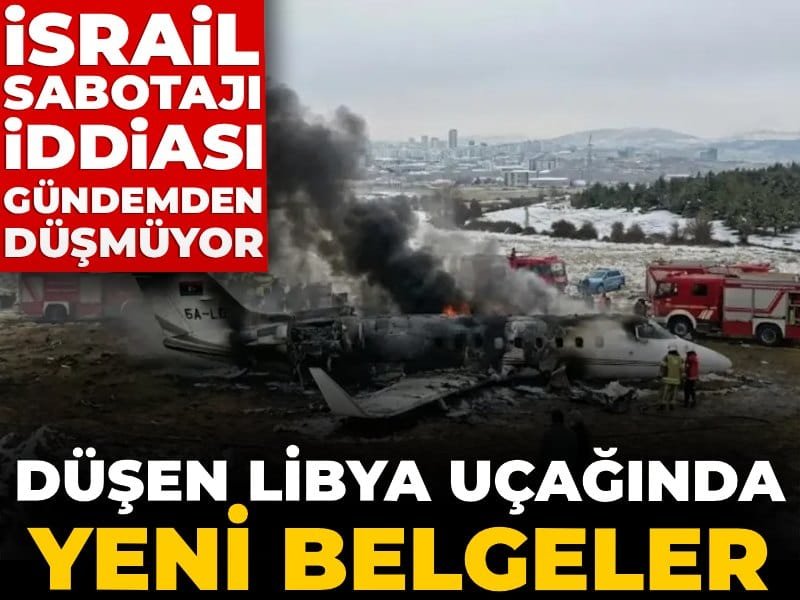 Düşen Libya uçağında İsrail sobatajı iddiası! CHP’li Yavuzyılmaz yeni belgeleri açıkladı
