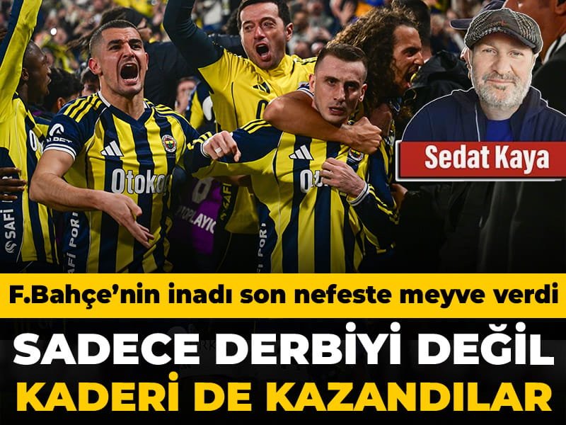 Fenerbahçe sadece derbiyi değil kaderi de kazandı