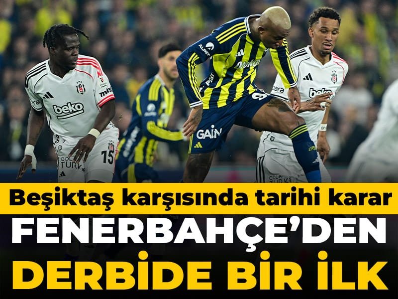 Fenerbahçe’den derbide bir ilk: Beşiktaş maçında tarihi karar