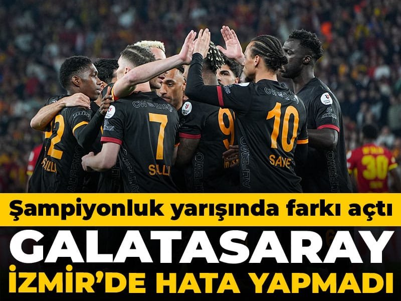 Galatasaray İzmir’de hata yapmadı: Şampiyonluk yarışında farkı açtı