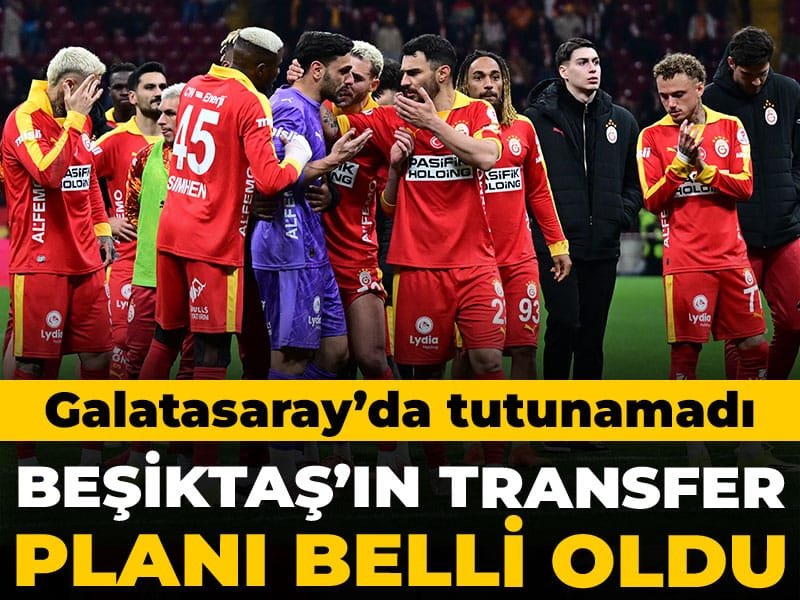 Galatasaray’da tutunamadı: Beşiktaş’ın transfer planı ortaya çıktı