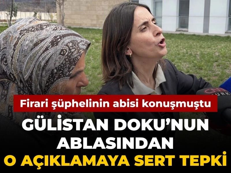 Gülistan Doku’nun ablasından o açıklamaya sert tepki