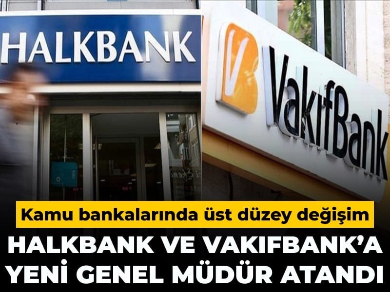 Halkbank ve Vakıfbank’a yeni genel müdür atandı