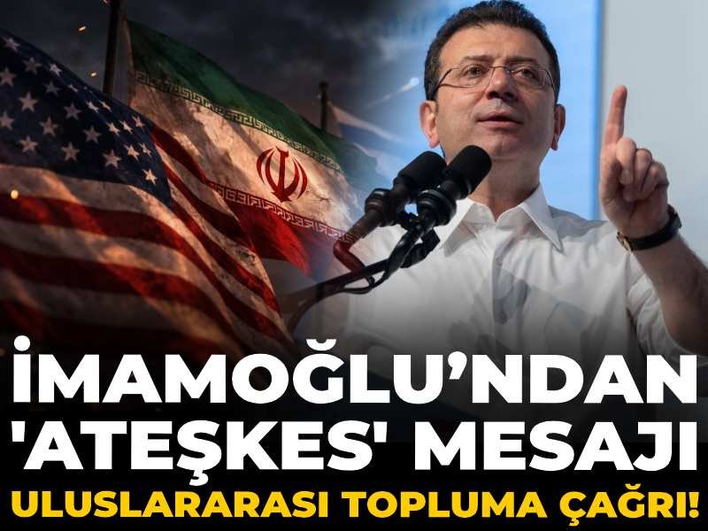 İmamoğlu’ndan ‘ateşkes’ mesajı: Uluslararası topluma çağrı!