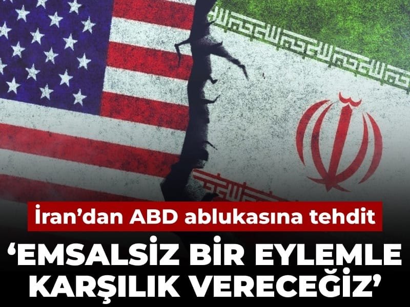 İran’dan ABD ablukasına tehdit: Emsalsiz bir eylemle karşılık vereceğiz
