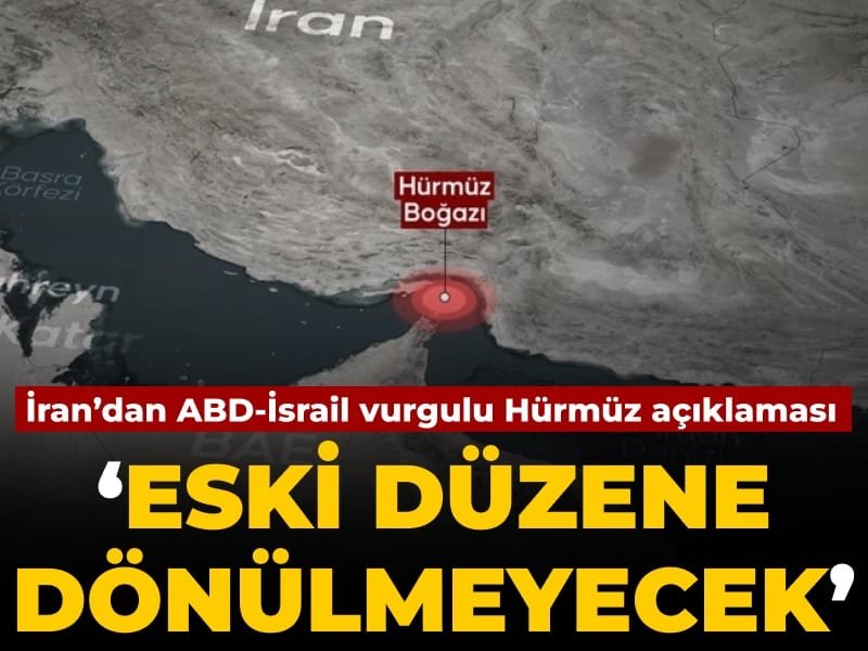 İran’dan kritik Hürmüz Boğazı açıklaması: Eski düzene dönülmeyecek