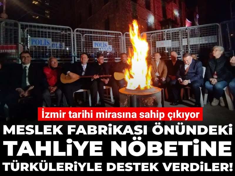 İzmir Meslek Fabrikası önündeki tahliye nöbetine türküleriyle destek verdiler!