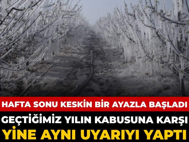 Meteoroloji geçtiğimiz yılın kabusuna karşı yine aynı uyarıyı yaptı: Hafta sonu keskin bir ayazla başladı