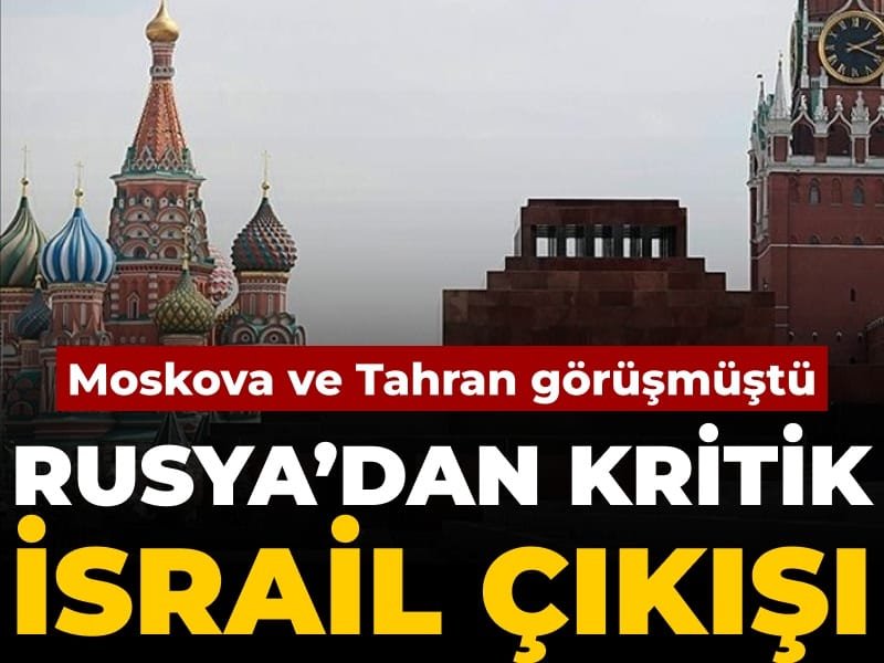 Moskova ve Tahran görüşmüştü: Rusya’dan kritik İsrail çıkışı