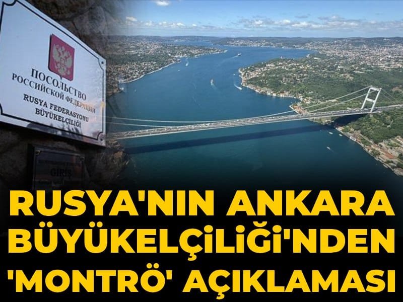 Rusya’nın Ankara Büyükelçiliği’nden ‘Montrö’ açıklaması