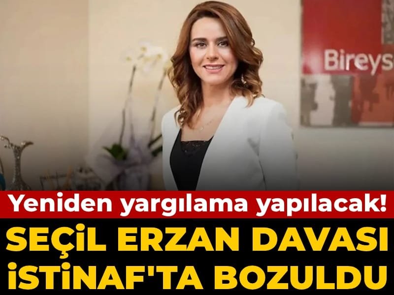 Seçil Erzan davası İstinaf’tan döndü! Yeniden yargılama yapılacak