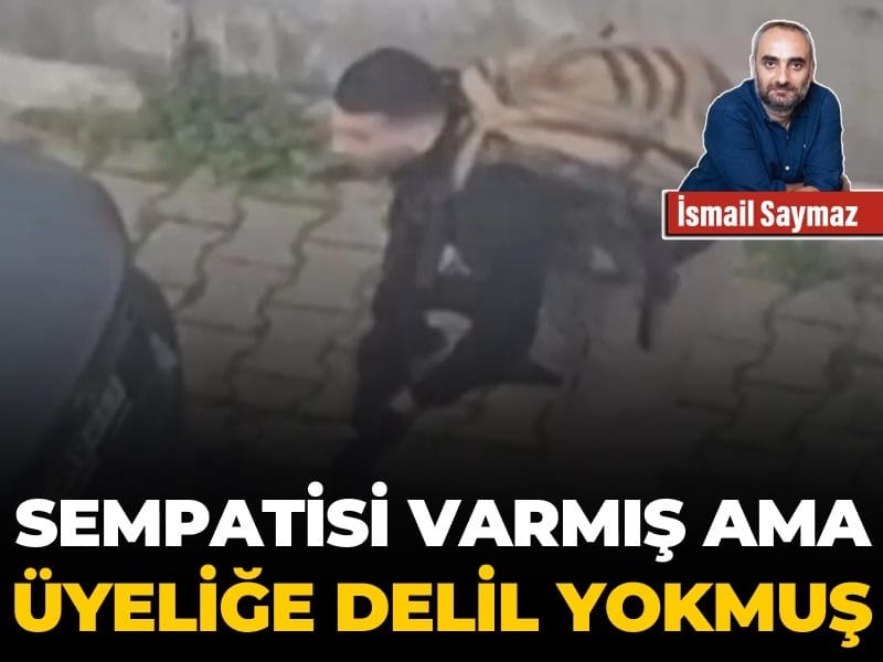 Sempatisi varmış ama üyeliğe delil yokmuş!