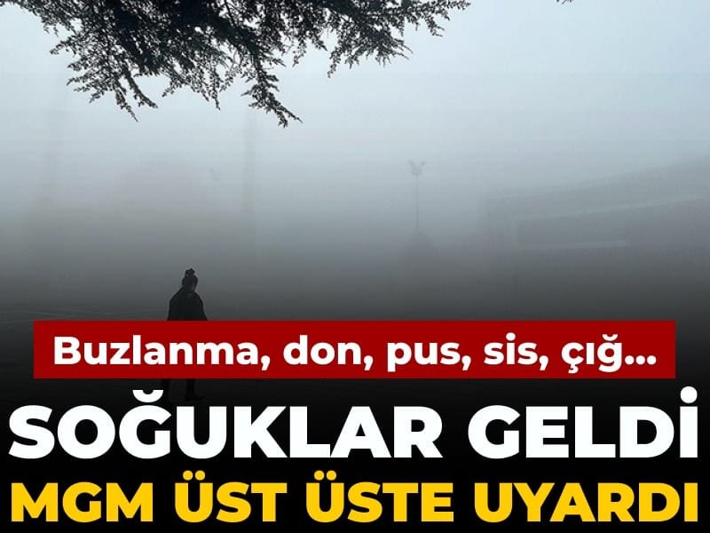 Soğuklar geldi Meteoroloji uyarı üstüne uyarı yaptı: Buzlanma, don, pus, sis, çığ…