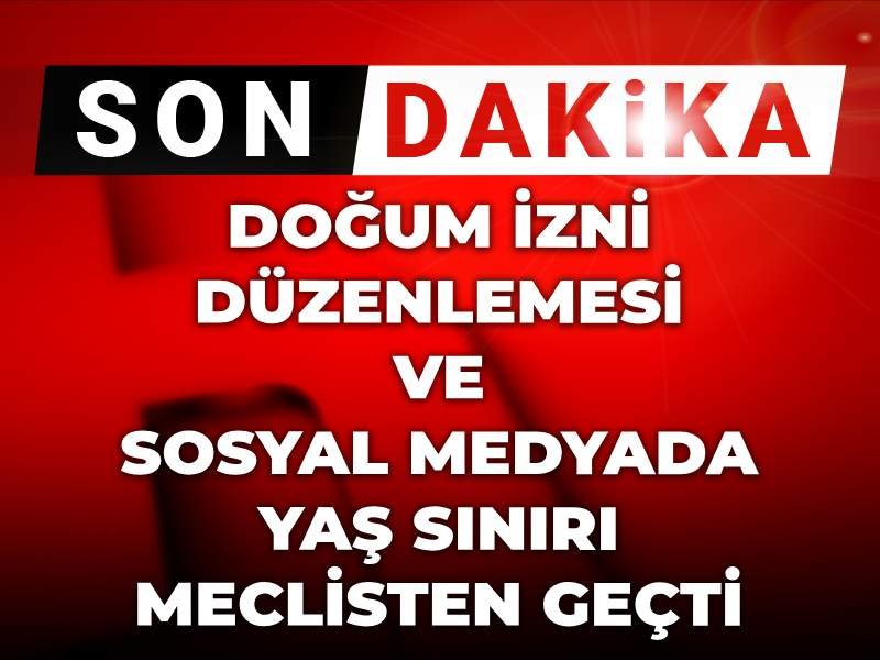 Son Dakika | Doğum izni düzenlemesi ve sosyal medyada yaş sınırı meclisten geçti