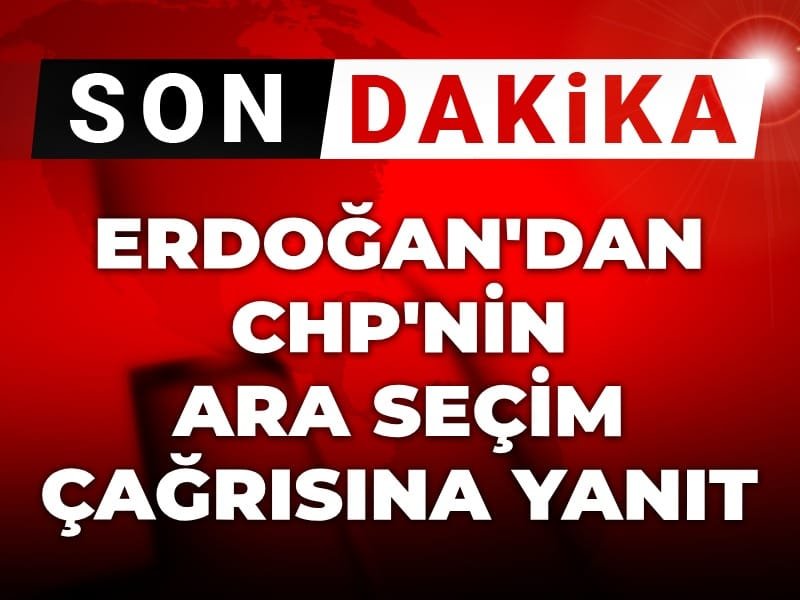 Son Dakika | Erdoğan’dan CHP’nin ara seçim çağrısına yanıt