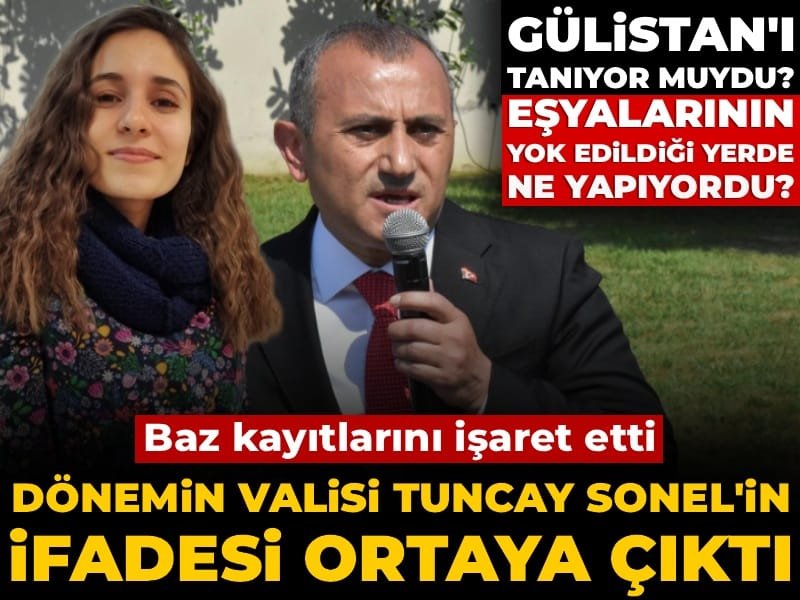 Son Dakika | Eski Vali Tuncay Sonel’in ifadesi ortaya çıktı! Gülistan’ı tanıyor muydu? İşte ifadesinden detaylar…