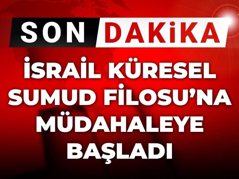 Son Dakika | İsrail Küresel Sumud Filosu’na müdahale ediyor