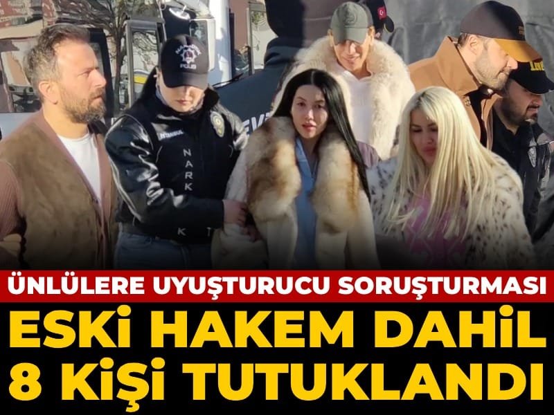 Son Dakika | Ünlülere uyuşturucu operasyonunda flaş gelişme! 8 kişi tutuklandı
