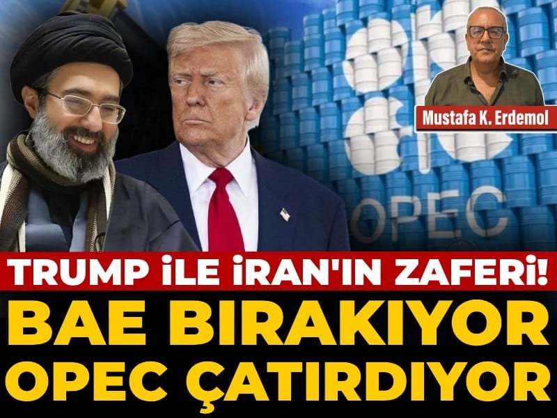 Trump ile İran’ın zaferi! BAE bırakıyor OPEC çatırdıyor