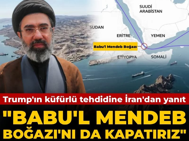 Trump’ın küfürlü ‘Hürmüz’ tehdidine İran’dan yanıt: Babu’l Mendeb Boğazı’nı da kapatırız