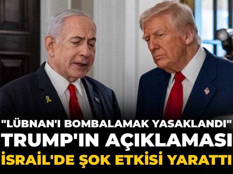 Trump’ın “Lübnan’ı bombalamak yasaklandı” açıklaması İsrail’de şok etkisi yarattı