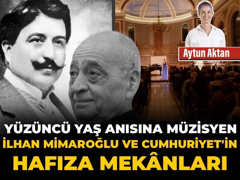 Yüzüncü yaş anısına müzisyen İlhan Mimaroğlu ve Cumhuriyet’in hafıza mekânları