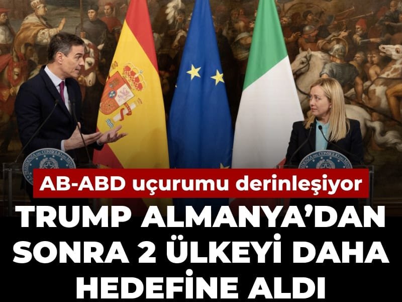 Avrupa-ABD uçurumu açılıyor: Trump Almanya’dan sonra 2 ülkeyi daha hedefine aldı