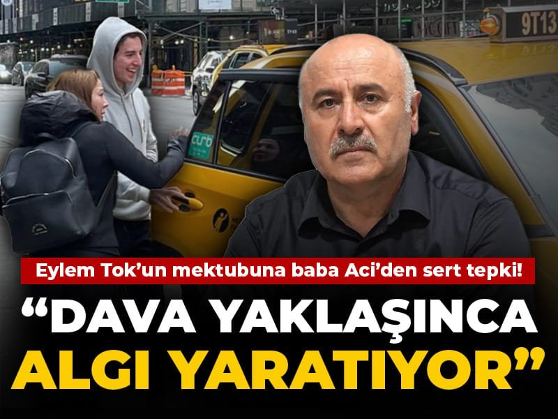 Eylem Tok’un mektubuna Oğuz Murat Aci’nin babasından sert tepki! ‘Dava yaklaşınca algı yaratıyor’