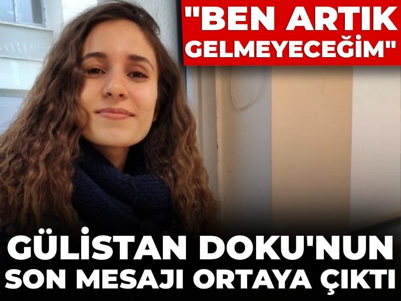Gülistan Doku’nun kaybolmadan önceki son mesajı ortaya çıktı