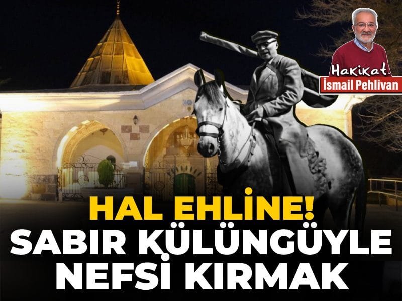Hal ehline! Sabır külüngüyle nefsi kırmak