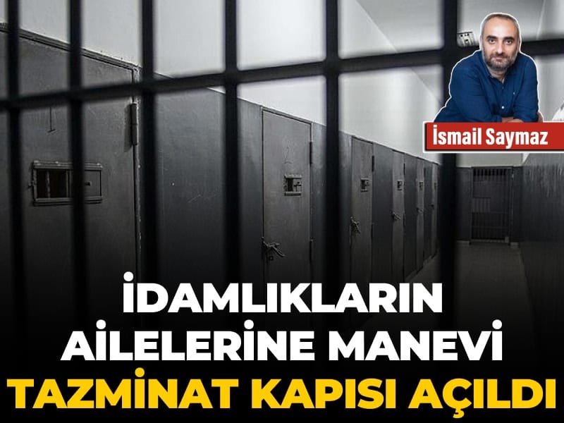 İdamlıkların ailelerine manevi tazminat kapısı açıldı