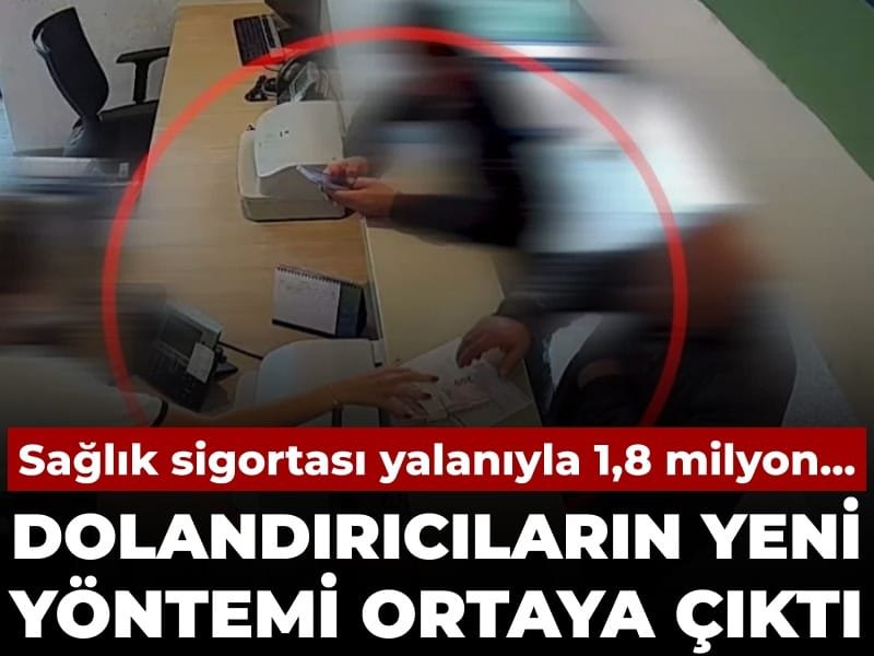 Sağlık sigortası yalanıyla 1,8 milyon… Dolandırıcıların yeni yöntemi ortaya çıktı