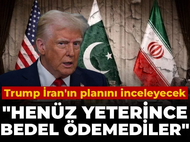 Trump İran’ın planını inceleyecek: Henüz yeterince bedel ödemediler